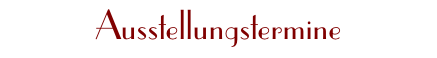 Ausstellungstermine
