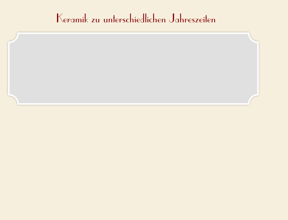 Keramik zu unterschiedlichen Jahreszeiten
